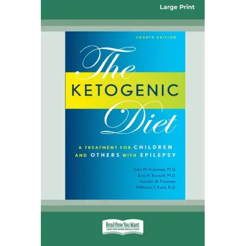 Ketogenic Diet: A Treatment for Children and Others with Epilepsy, 4th Edition (16pt Large Print Edition)