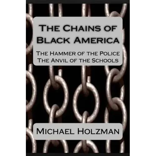 The Chains of Black America: The Hammer of the Police; The Anvil of the Schools