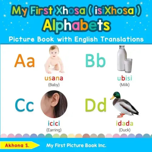 My First Xhosa ( isiXhosa ) Alphabets Picture Book with English Translations: Bilingual Early Learning & Easy Teaching Xhosa ( isiXhosa ) Books for Ki