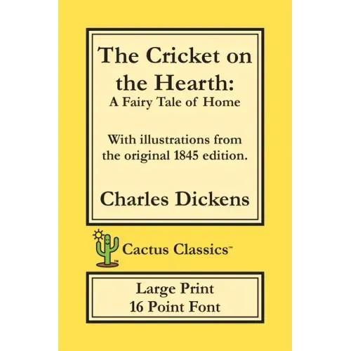 The Cricket on the Hearth (Cactus Classics Large Print): A Fairy Tale of Home; 16 Point Font; Large Text; Large Type; Illustrated