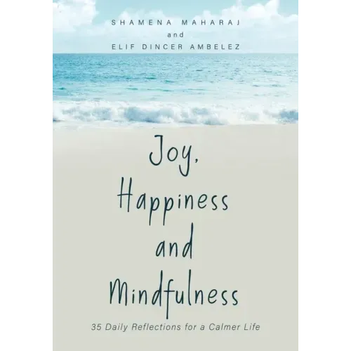 Joy, Happiness and Mindfulness: 35 Daily Reflections for a Calmer Life