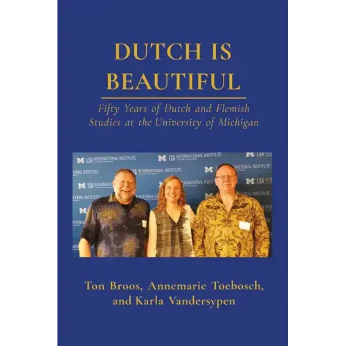 Dutch Is Beautiful: Fifty Years of Dutch and Flemish Studies at the University of Michigan