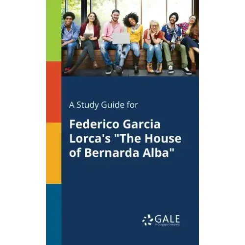 A Study Guide for Federico Garcia Lorca's "The House of Bernarda Alba"