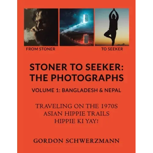 Stoner to Seeker: The Photographs: Volume 1: Bangladesh & Nepal