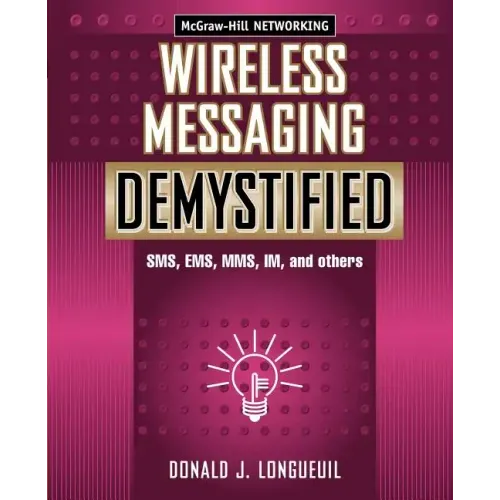 Wireless Messaging Demystified: SMS, EMS, Mms, Im, and Others