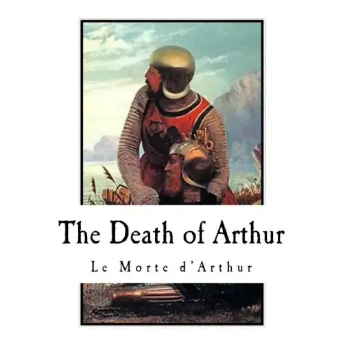 The Death of Arthur: Le Morte d'Arthur