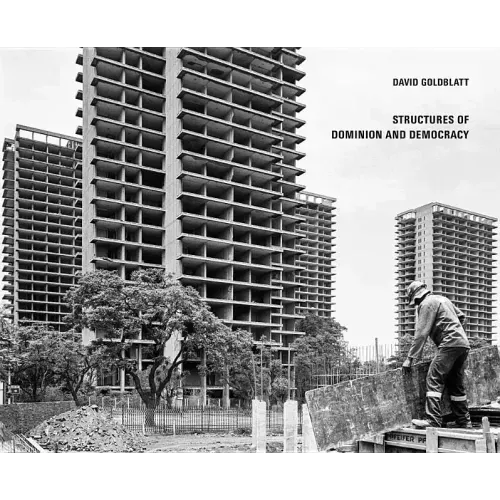 David Goldblatt: Structures of Dominion and Democracy