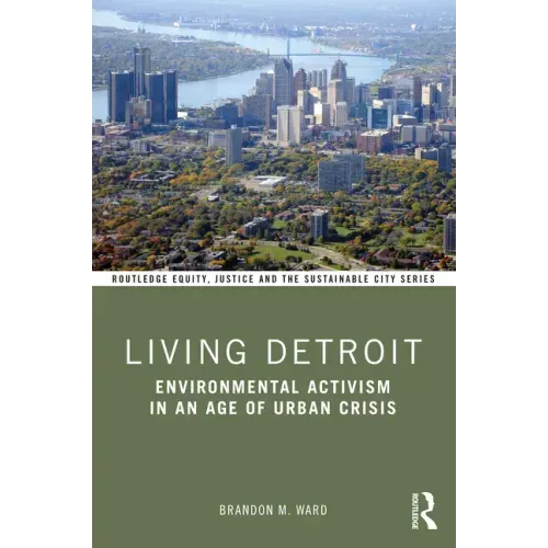Living Detroit: Environmental Activism in an Age of Urban Crisis