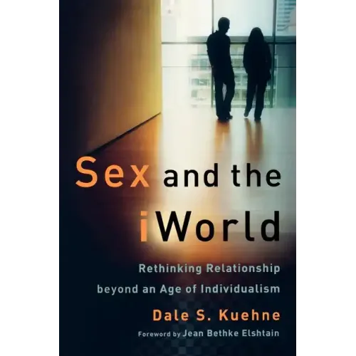 Sex and the iWorld: Rethinking Relationship Beyond an Age of Individualism