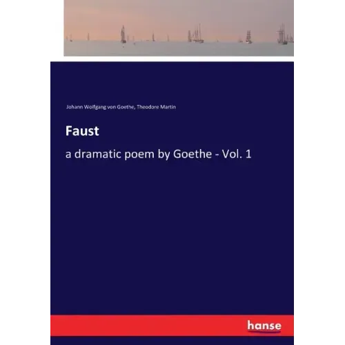 Faust: a dramatic poem by Goethe - Vol. 1