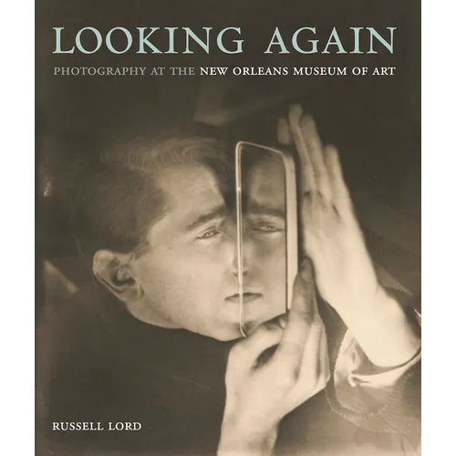 Looking Again: Photography at the New Orleans Museum of Art