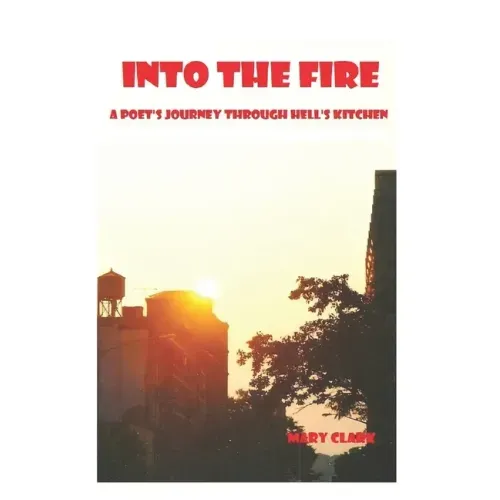 Into The Fire: A Poet's Journey through Hell's Kitchen
