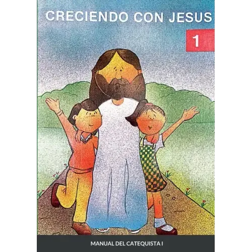 Creciendo Con Jesús I: Manual del catequista