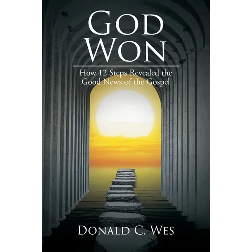 God Won: How 12 Steps Revealed the Good News of the Gospel