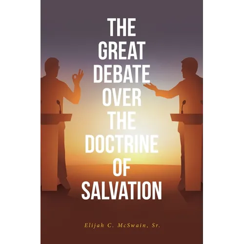 The Great Debate Over The Doctrine of Salvation