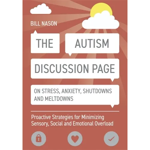 The Autism Discussion Page on Stress, Anxiety, Shutdowns and Meltdowns: Proactive Strategies for Minimizing Sensory, Social and Emotional Overload