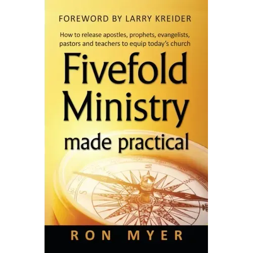 Fivefold Ministry Made Practical: How to Release Apostles, Prophets, Evangelists, Pastors and Teachers to Equip Today's Church
