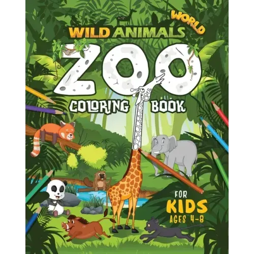 Wild Animals World: Zoo Coloring Book For Kids Ages 4-8