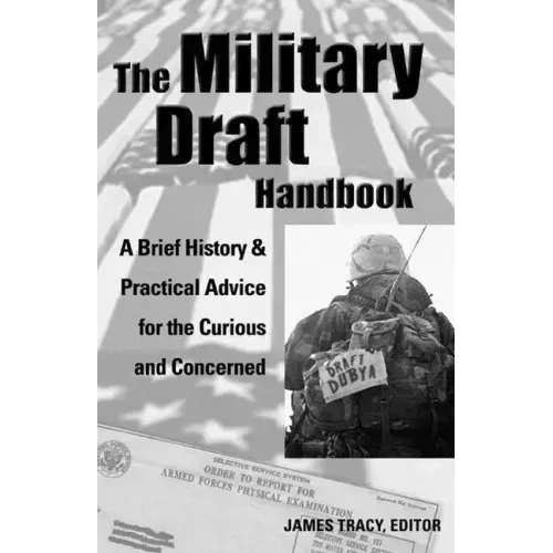 The Military Draft Handbook: A Brief History and Practical Advice for the Curious and Concerned