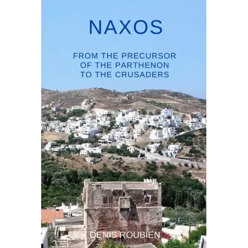 Naxos. From the precursor of the Parthenon to the Crusaders
