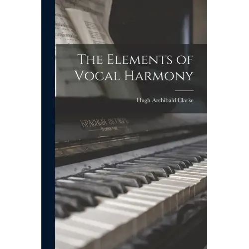 The Elements of Vocal Harmony [microform]