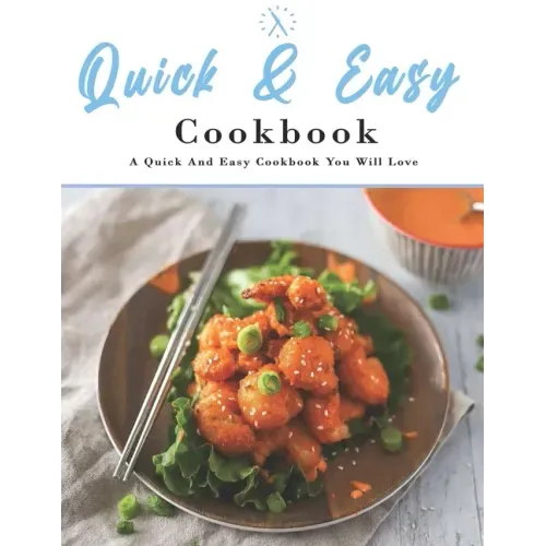 Quick And Easy Cookbook: A Quick And Easy Cookbook You Will Love