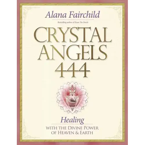 Crystal Angels 444: Healing with the Divine Power of Heaven & Earth
