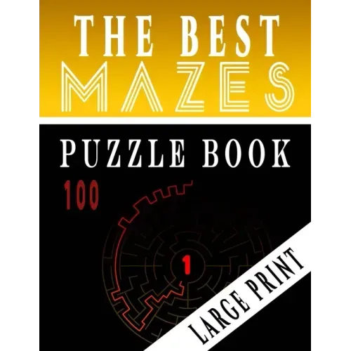The Best 100 Mazes Puzzle Book Large print vol.1: Adult Mazes Puzzle Book. 100 Mazes Hard. Challenging Puzzle Adult. Complex Maze Books Adults. Tough