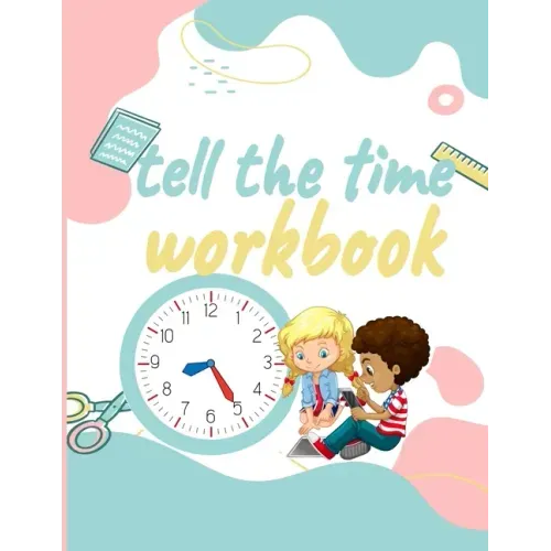 Tell the Time Workbook: Jumbo Activity Workbook with 30 Unique and different Exercices to Learn how to Tell the Time for ( Kids Ages 7 and Up/