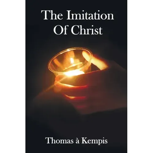 The Imitation of Christ - With Indexes of Biblical References, People Names and Subject Matter