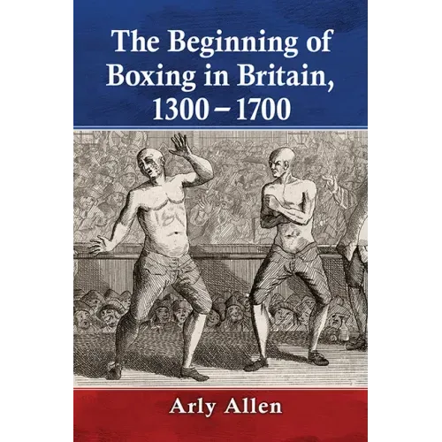 The Beginning of Boxing in Britain, 1300-1700