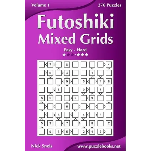 Futoshiki Mixed Grids - Easy to Hard - Volume 1 - 276 Puzzles