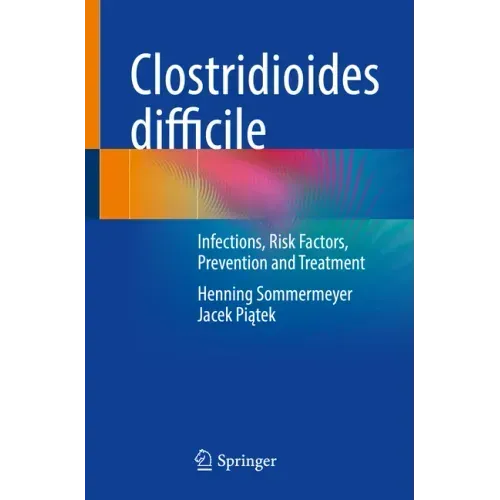 Clostridioides Difficile: Infections, Risk Factors, Prevention and Treatment