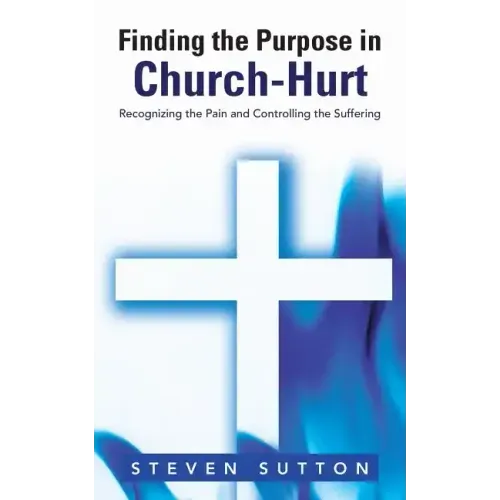 Finding the Purpose in Church-Hurt: Recognizing the Pain and Controlling the Suffering