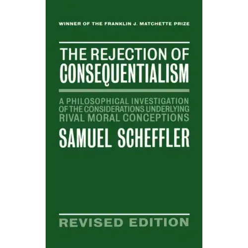 The Rejection of Consequentialism: A Philosophical Investigation of the Considerations Underlying Rival Moral Conceptions