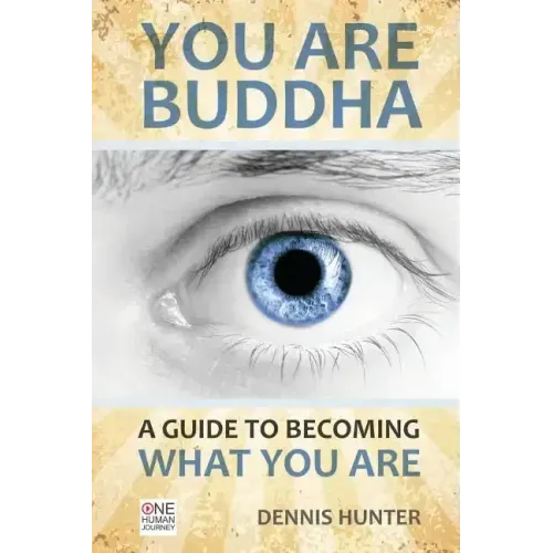 You Are Buddha: A Guide to Becoming What You Are