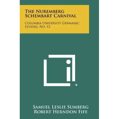The Nuremberg Schembart Carnival: Columbia University Germanic Studies, No. 12