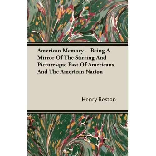 American Memory - Being A Mirror Of The Stirring And Picturesque Past Of Americans And The American Nation