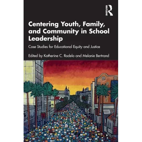 Centering Youth, Family, and Community in School Leadership: Case Studies for Educational Equity and Justice