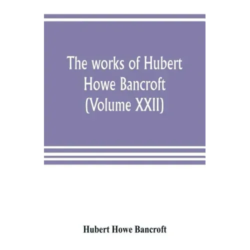 The works of Hubert Howe Bancroft (Volume XXII): History of California (Volume V) 1846-1848