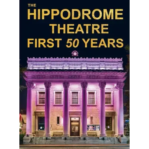 The Hippodrome Theatre First Fifty Years