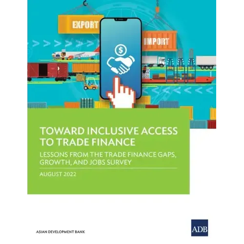 Toward Inclusive Access to Trade Finance: Lessons from the Trade Finance Gaps, Growth, and Jobs Survey