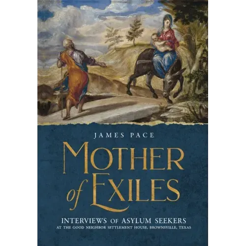 Mother of Exiles: Interviews of Asylum Seekers at the Good Neighbor Settlement House, Brownsville, Texas