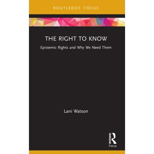 The Right to Know: Epistemic Rights and Why We Need Them