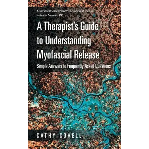 A Therapist's Guide to Understanding Myofascial Release: Simple Answers to Frequently Asked Questions