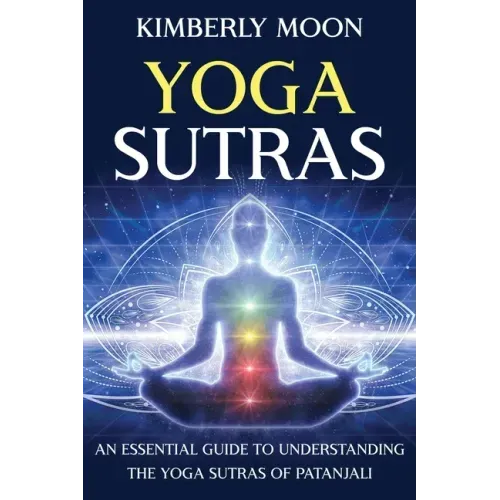 Yoga Sutras: An Essential Guide to Understanding the Yoga Sutras of Patanjali
