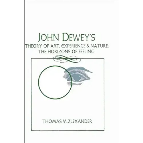 John Dewey's Theory of Art, Experience, and Nature: The Horizons of Feeling