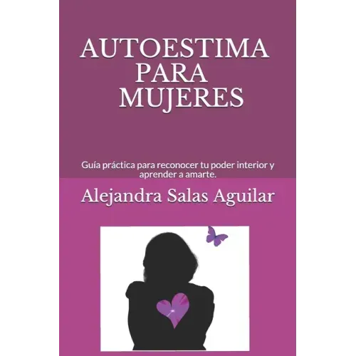 Autoestima Para Mujeres.: Guía práctica para reconocer tu poder interior y aprender a amarte.