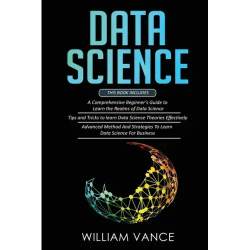 Data Science: 3 Book in 1 - Beginner's Guide to Learn the Realms Of Data Science + Tips and Tricks to Learn The Theories Effectively