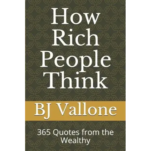 How Rich People Think: 365 Quotes from the Wealthy